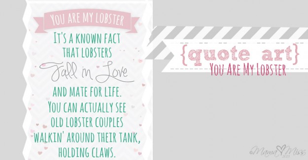 quote art: You Are My Lobster http://www.mamamiss.com ©2013