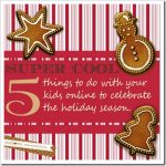 holiday: 5 {SUPER COOL} Things To Do With Your Kids Online To Celebrate The Holiday Season