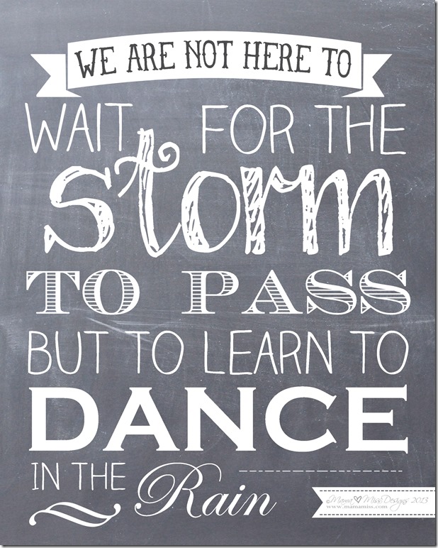 Dance In The Rain #chalkboard #freeprintable https://www.mamamiss.com ©2013