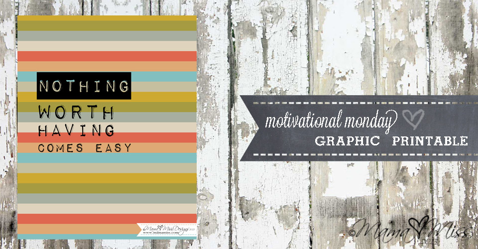 Nothing Worth Having #graphicprint #freeprintable https://www.mamamiss.com ©2013