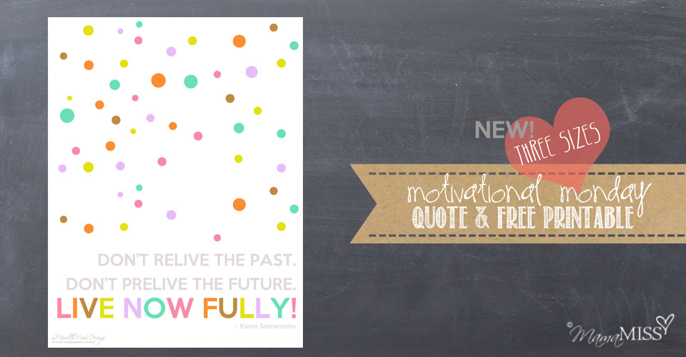 Graphic Art Print Quote – Live Now Fully {Salmansohn} | Mama Miss #quotelove #motivationalmonday #freeprintable