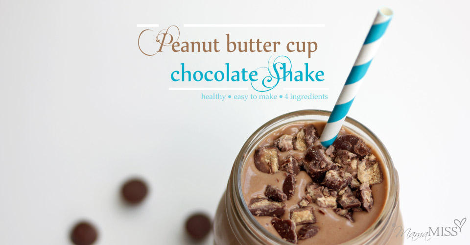 Peanut Butter Cup Chocolate Shake | Mama Miss #healthy #shake #chocolate #peanutbutter