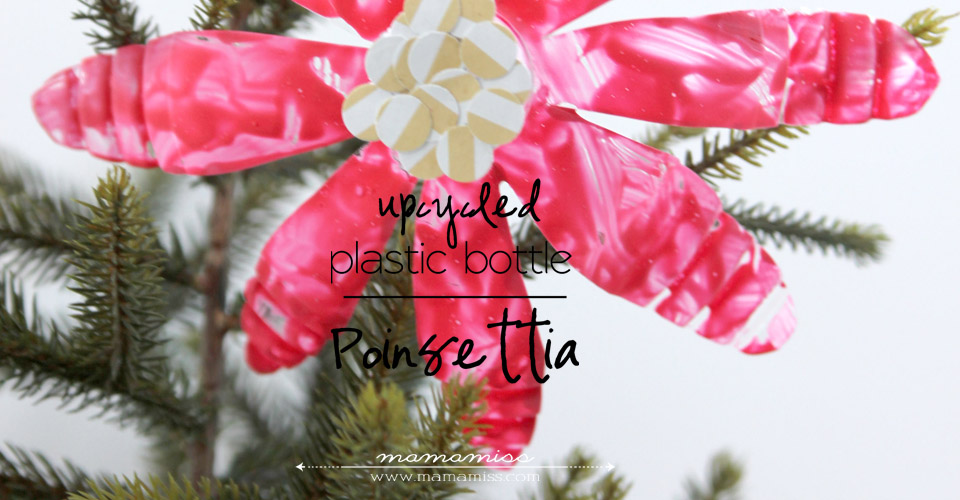 Upcycled Plastic Bottle Poinsettia | @mamamissblog #kidmadechristmas #homemadeholidays #kidcrafts