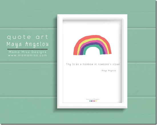 quote art: Try To Be A Rainbow | @mamamissblog #freeprintable #MayaAngelou #quotelove