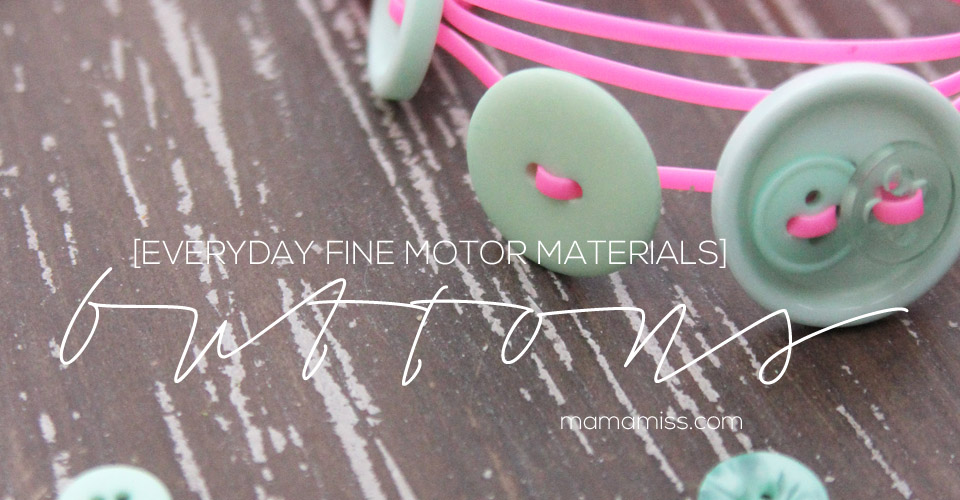 Everyday Fine Motor Materials - Buttons | @mamamissblog #finemotor #buttons #playmatters