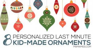 Eight Personalized Last Minute Kid-Made Ornaments | @mamamissblog #kidmadeornaments #kidmadechristmas