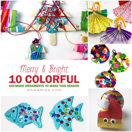 MERRY AND BRIGHT – 10 colorful kid-made ornaments to make your season THAT much brighter! @mamamissblog