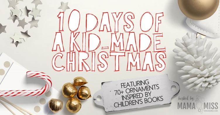 10 Days Of Kid-Made Ornaments [50+ tutorials] Inspired By Children's Books @mamamissblog