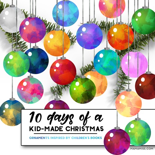 10 Days Of Christmas: #KidMadeChristmas Ornaments and Gifts inspired by children’s books from @mamamissblog