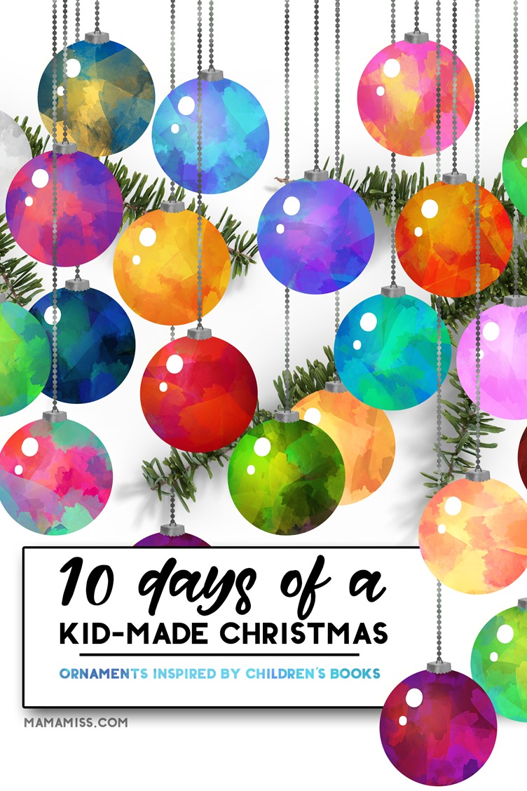 10 Days Of Christmas: #KidMadeChristmas Ornaments and Gifts inspired by children’s books from @mamamissblog